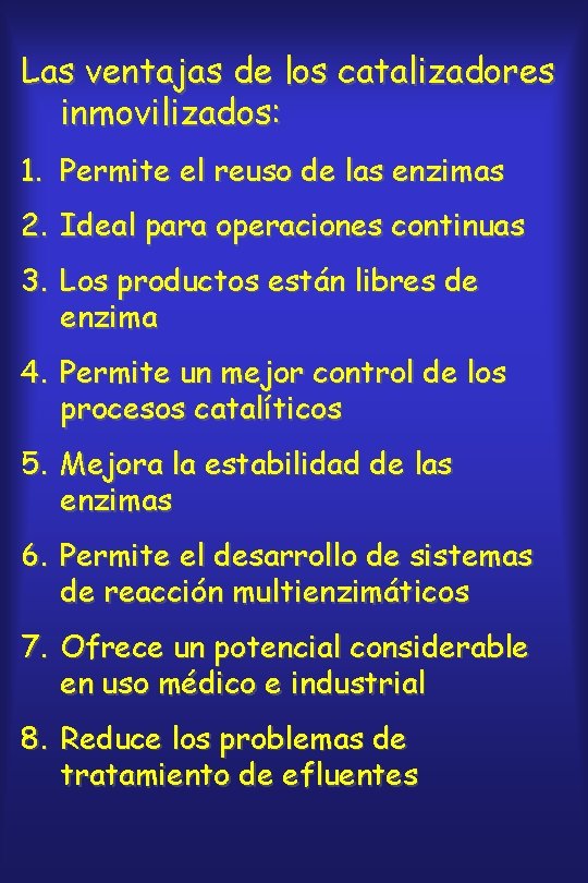 Las ventajas de los catalizadores inmovilizados: 1. Permite el reuso de las enzimas 2.