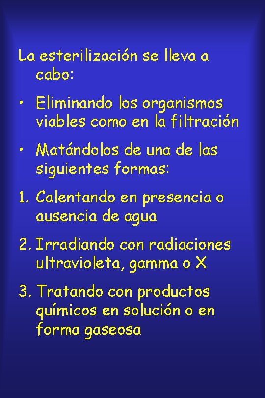 La esterilización se lleva a cabo: • Eliminando los organismos viables como en la