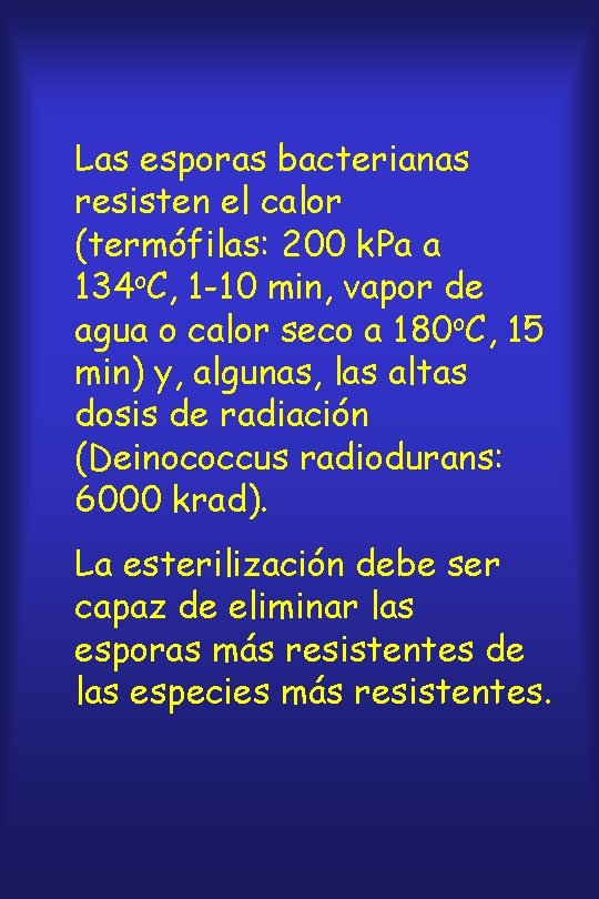 Las esporas bacterianas resisten el calor (termófilas: 200 k. Pa a 134 o. C,