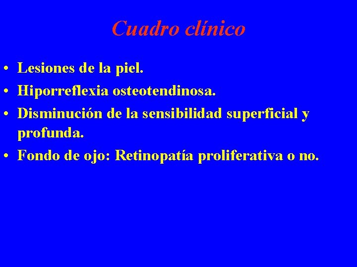 Cuadro clínico • Lesiones de la piel. • Hiporreflexia osteotendinosa. • Disminución de la