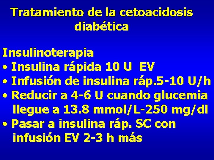 Tratamiento de la cetoacidosis diabética Insulinoterapia • Insulina rápida 10 U EV • Infusión