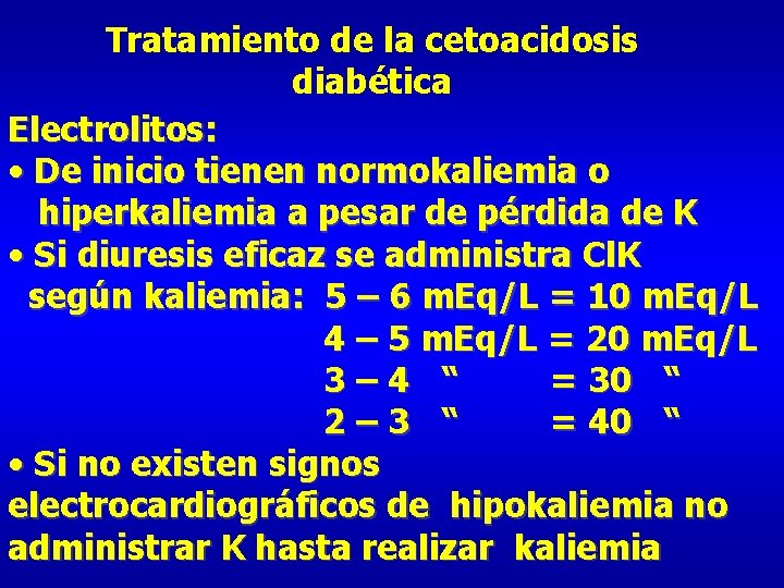 Tratamiento de la cetoacidosis diabética Electrolitos: • De inicio tienen normokaliemia o hiperkaliemia a