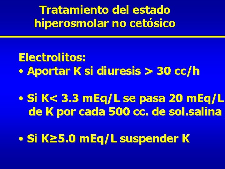 Tratamiento del estado hiperosmolar no cetósico Electrolitos: • Aportar K si diuresis > 30