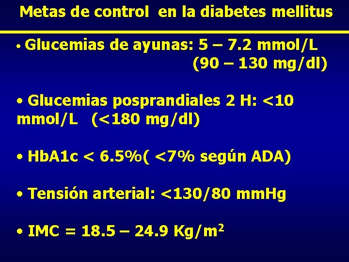 Metas de control en la diabetes mellitus • Glucemias de ayunas: 5 – 7.