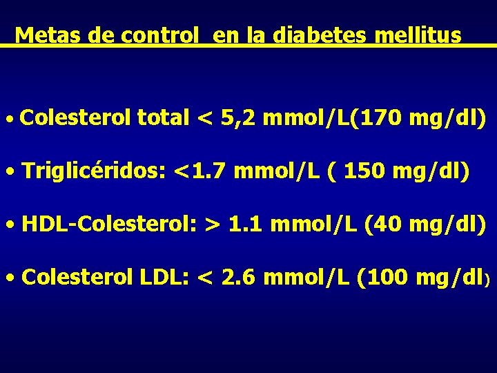 Metas de control en la diabetes mellitus • Colesterol total < 5, 2 mmol/L(170