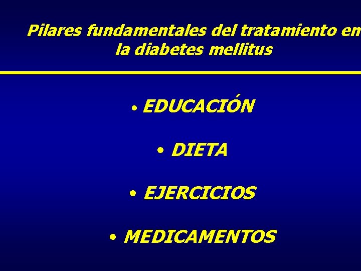 Pilares fundamentales del tratamiento en la diabetes mellitus • EDUCACIÓN • DIETA • EJERCICIOS