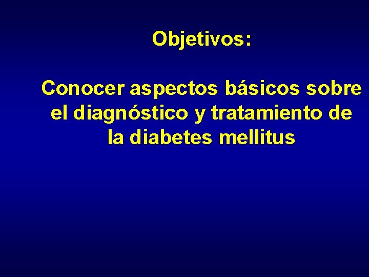 Objetivos: Conocer aspectos básicos sobre el diagnóstico y tratamiento de la diabetes mellitus 