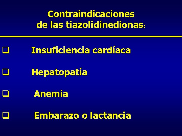 Contraindicaciones de las tiazolidinedionas: q Insuficiencia cardíaca q Hepatopatía q Anemia q Embarazo o