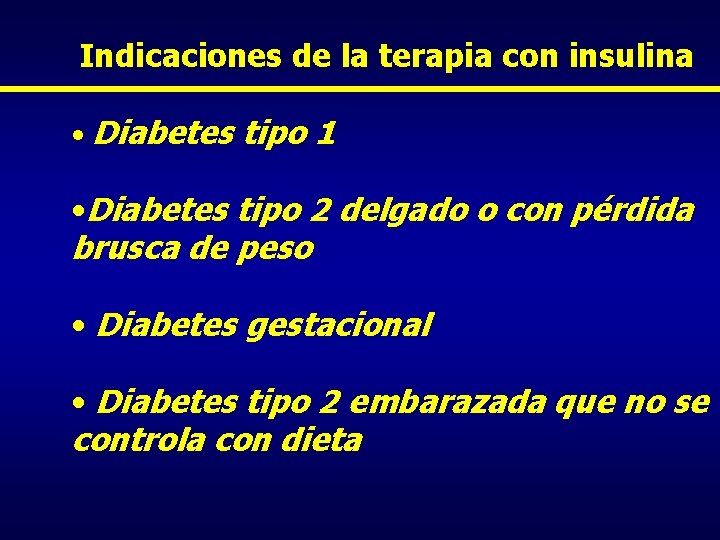 Indicaciones de la terapia con insulina • Diabetes tipo 1 • Diabetes tipo 2