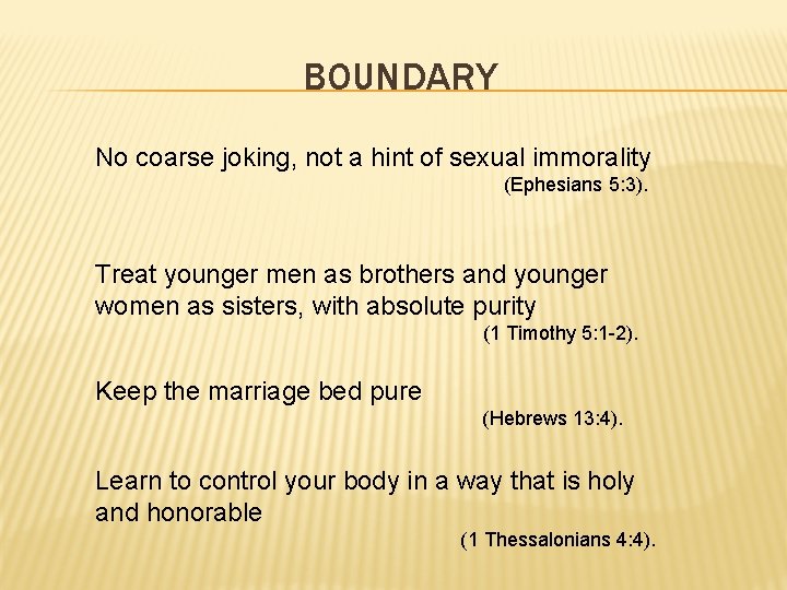 BOUNDARY No coarse joking, not a hint of sexual immorality (Ephesians 5: 3). Treat