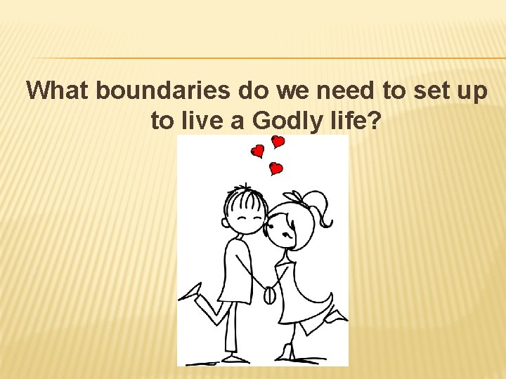 What boundaries do we need to set up to live a Godly life? 