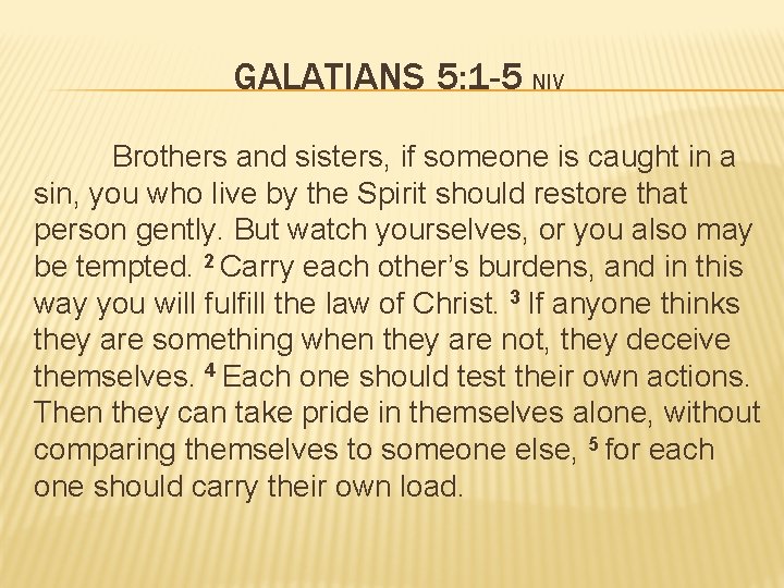 GALATIANS 5: 1 -5 NIV Brothers and sisters, if someone is caught in a