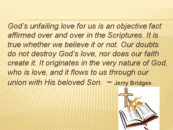 God’s unfailing love for us is an objective fact affirmed over and over in