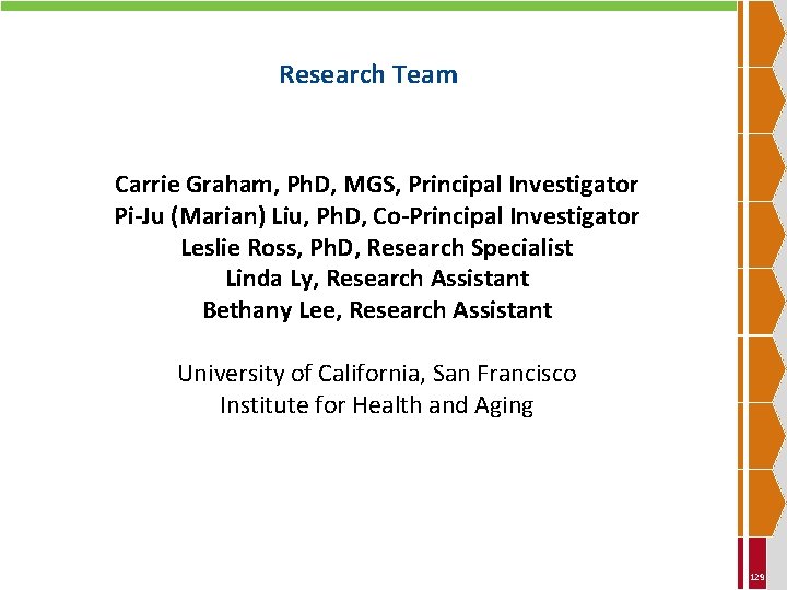 Research Team Carrie Graham, Ph. D, MGS, Principal Investigator Pi-Ju (Marian) Liu, Ph. D,
