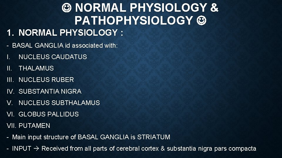  NORMAL PHYSIOLOGY & PATHOPHYSIOLOGY 1. NORMAL PHYSIOLOGY : - BASAL GANGLIA id associated