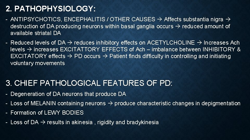 2. PATHOPHYSIOLOGY: - ANTIPSYCHOTICS, ENCEPHALITIS / OTHER CAUSES Affects substantia nigra destruction of DA