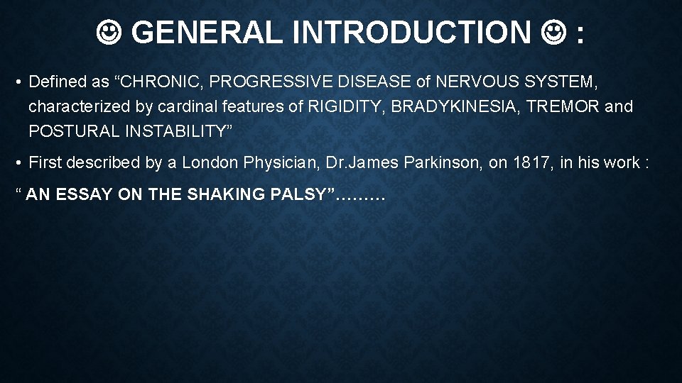  GENERAL INTRODUCTION : • Defined as “CHRONIC, PROGRESSIVE DISEASE of NERVOUS SYSTEM, characterized