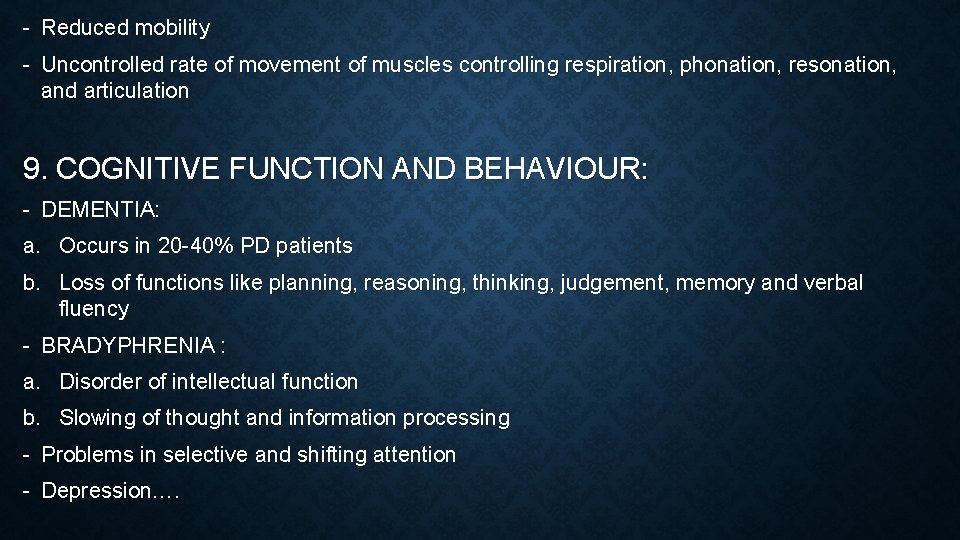 - Reduced mobility - Uncontrolled rate of movement of muscles controlling respiration, phonation, resonation,