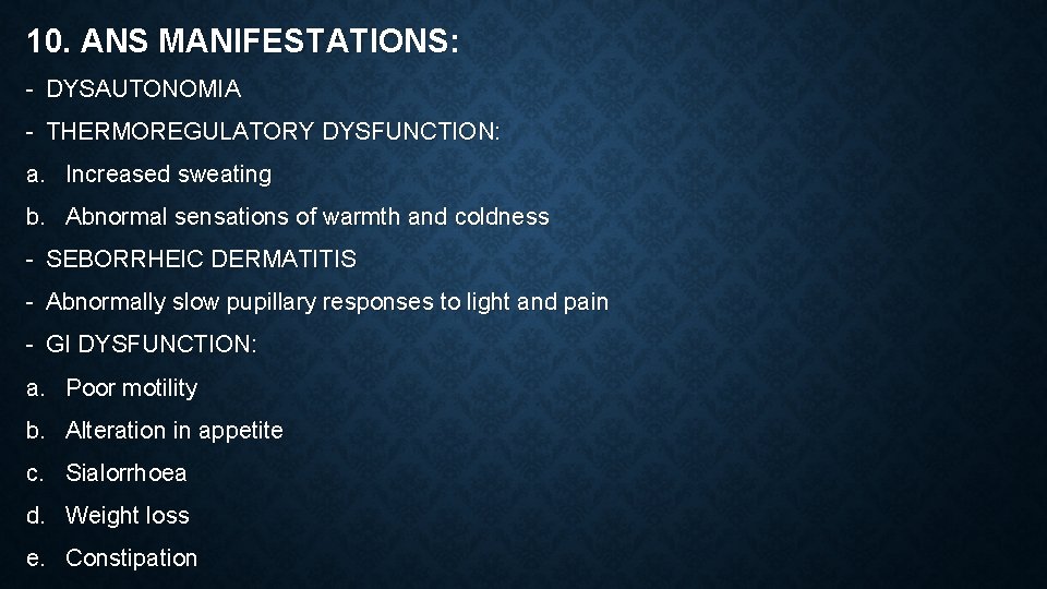 10. ANS MANIFESTATIONS: - DYSAUTONOMIA - THERMOREGULATORY DYSFUNCTION: a. Increased sweating b. Abnormal sensations