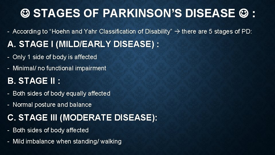 STAGES OF PARKINSON’S DISEASE : - According to “Hoehn and Yahr Classification of