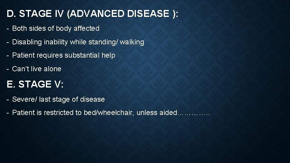 D. STAGE IV (ADVANCED DISEASE ): - Both sides of body affected - Disabling