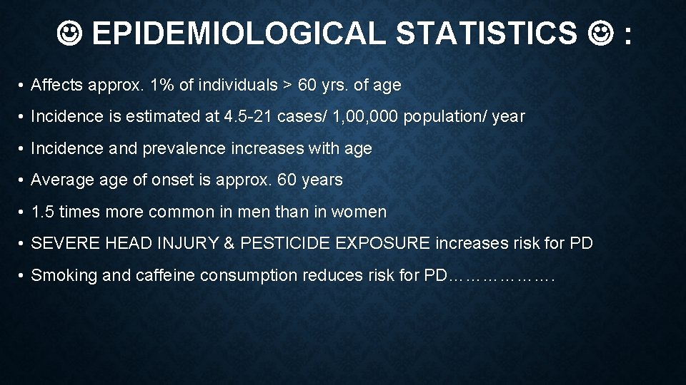  EPIDEMIOLOGICAL STATISTICS : • Affects approx. 1% of individuals > 60 yrs. of