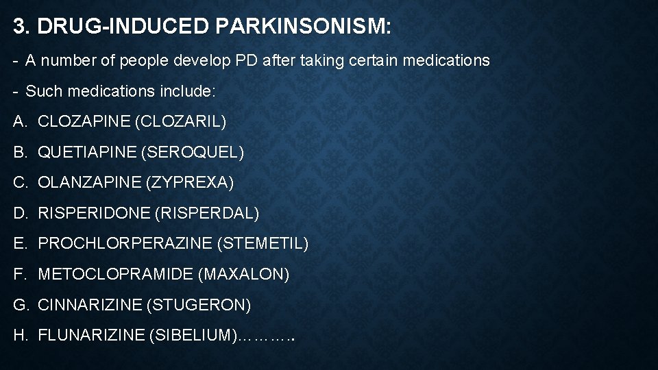 3. DRUG-INDUCED PARKINSONISM: - A number of people develop PD after taking certain medications