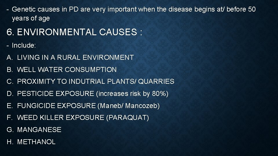 - Genetic causes in PD are very important when the disease begins at/ before