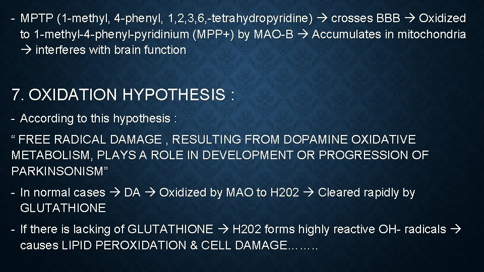 - MPTP (1 -methyl, 4 -phenyl, 1, 2, 3, 6, -tetrahydropyridine) crosses BBB Oxidized