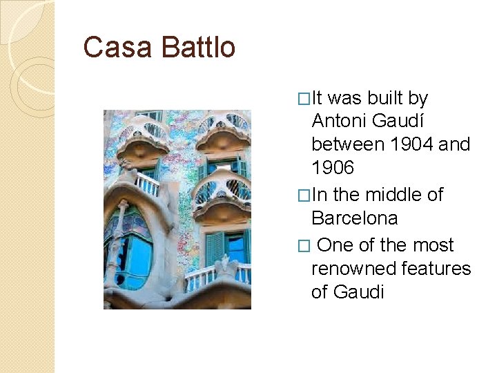 Casa Battlo �It was built by Antoni Gaudí between 1904 and 1906 �In the