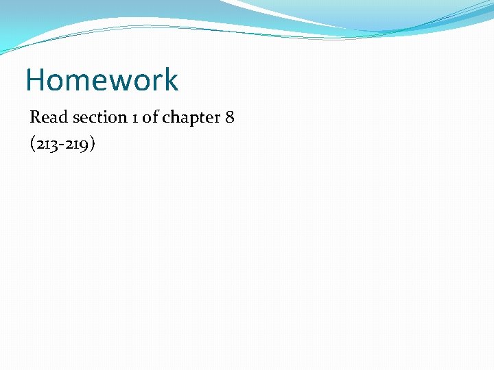 Homework Read section 1 of chapter 8 (213 -219) 