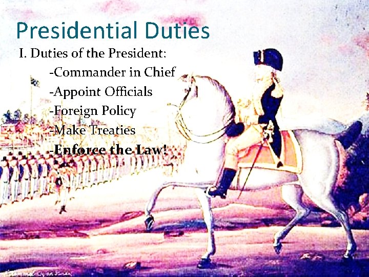 Presidential Duties I. Duties of the President: -Commander in Chief -Appoint Officials -Foreign Policy