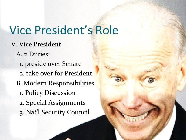 Vice President’s Role V. Vice President A. 2 Duties: 1. preside over Senate 2.