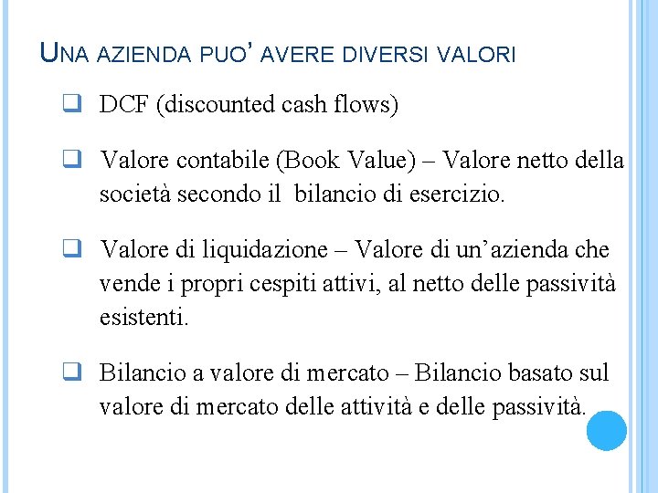 UNA AZIENDA PUO’ AVERE DIVERSI VALORI q DCF (discounted cash flows) q Valore contabile