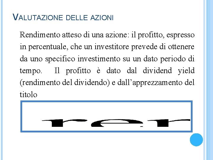 VALUTAZIONE DELLE AZIONI Rendimento atteso di una azione: il profitto, espresso in percentuale, che