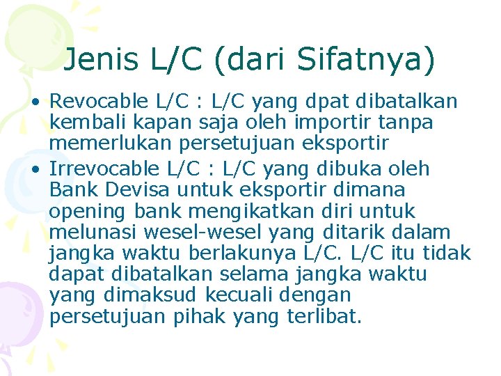 Jenis L/C (dari Sifatnya) • Revocable L/C : L/C yang dpat dibatalkan kembali kapan