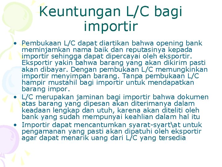 Keuntungan L/C bagi importir • Pembukaan L/C dapat diartikan bahwa opening bank meminjamkan nama