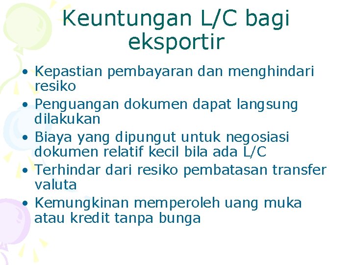 Keuntungan L/C bagi eksportir • Kepastian pembayaran dan menghindari resiko • Penguangan dokumen dapat