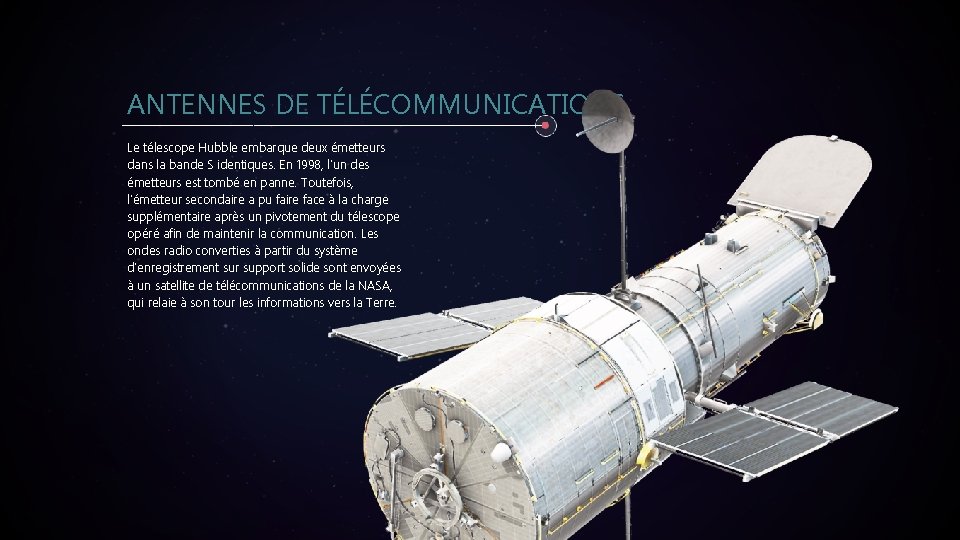 ANTENNES DE TÉLÉCOMMUNICATIONS Le télescope Hubble embarque deux émetteurs dans la bande S identiques.