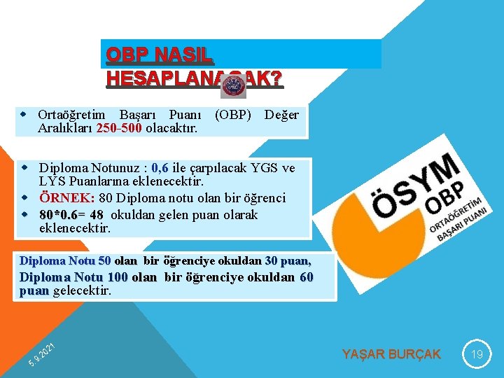 OBP NASIL HESAPLANACAK? w Ortaöğretim Başarı Puanı (OBP) Değer Aralıkları 250 -500 olacaktır. w