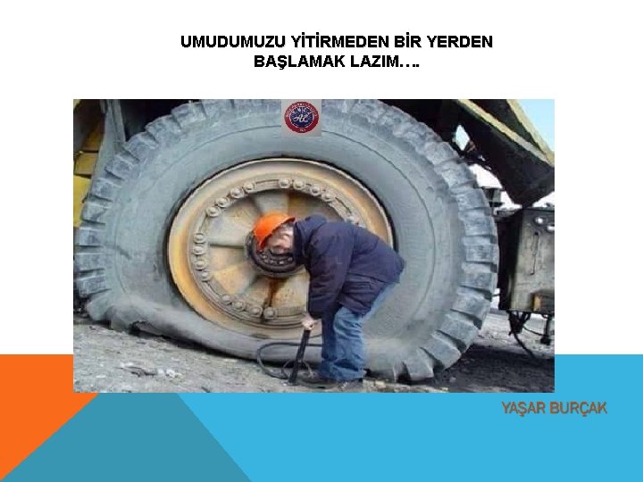 UMUDUMUZU YİTİRMEDEN BİR YERDEN BAŞLAMAK LAZIM…. 