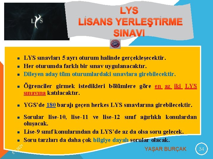 LYS LİSANS YERLEŞTİRME SINAVI n n n n LYS sınavları 5 ayrı oturum halinde