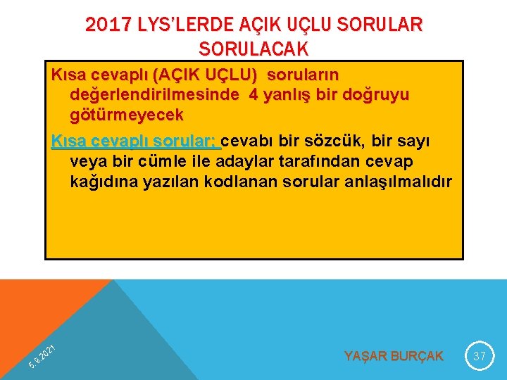 2017 LYS’LERDE AÇIK UÇLU SORULAR SORULACAK Kısa cevaplı (AÇIK UÇLU) soruların değerlendirilmesinde 4 yanlış