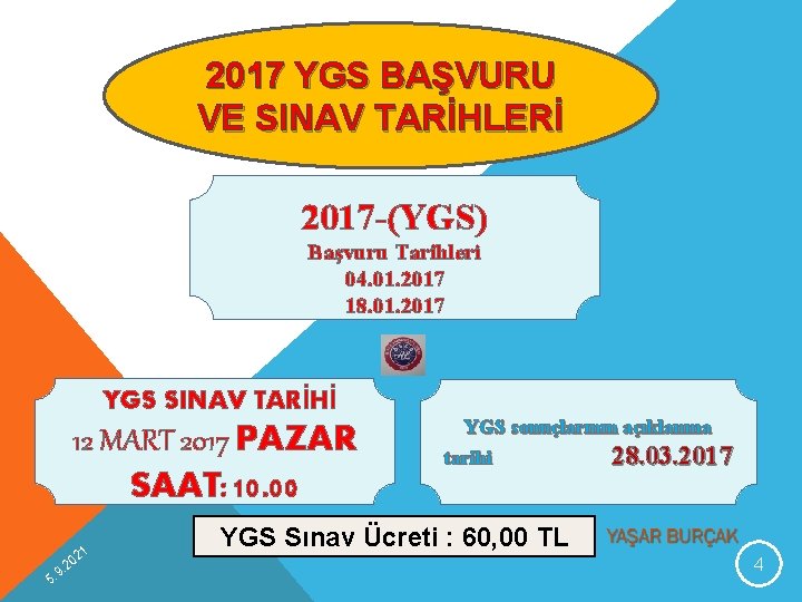 2017 YGS BAŞVURU VE SINAV TARİHLERİ 2017 -(YGS) Başvuru Tarihleri 04. 01. 2017 18.