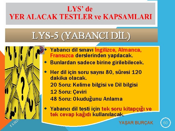 LYS-5 (YABANCI DİL) w Yabancı dil sınavı İngilizce, Almanca, Fransızca derslerinden yapılacak. w Bunlardan