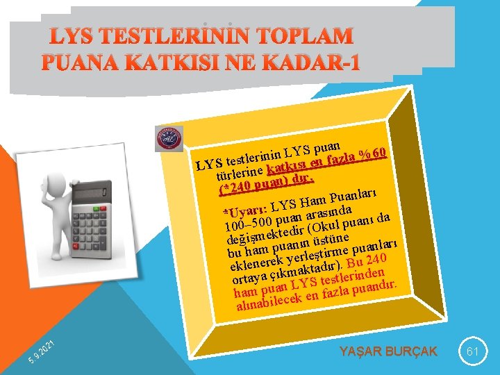 LYS TESTLERİNİN TOPLAM PUANA KATKISI NE KADAR-1 puan %60 S Y L n i