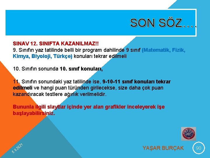 SON SÖZ…. SINAV 12. SINIFTA KAZANILMAZ!! 9. Sınıfın yaz tatilinde belli bir program dahilinde