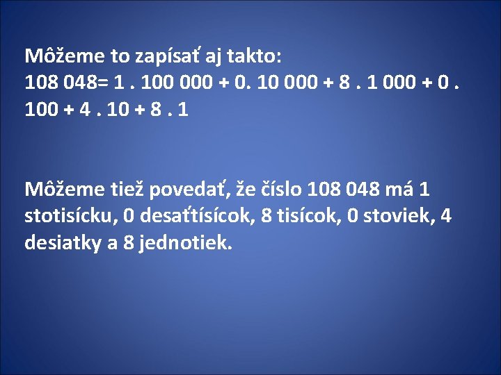 Môžeme to zapísať aj takto: 108 048= 1. 100 000 + 0. 10 000 Môžeme to zapísať aj takto: 108 048= 1. 100 000 + 0. 10 000