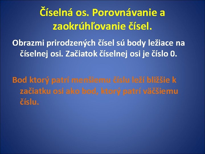 Číselná os. Porovnávanie a zaokrúhľovanie čísel. Obrazmi prirodzených čísel sú body ležiace na číselnej Číselná os. Porovnávanie a zaokrúhľovanie čísel. Obrazmi prirodzených čísel sú body ležiace na číselnej