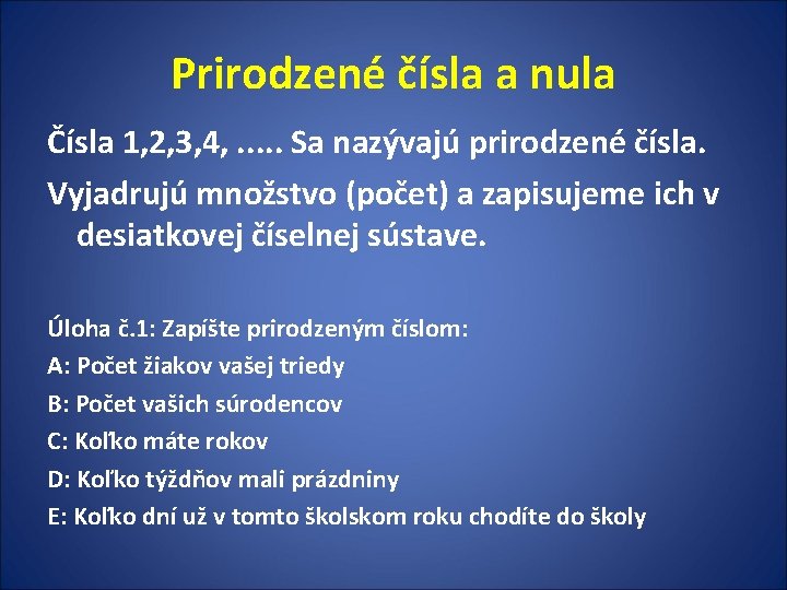 Prirodzené čísla a nula Čísla 1, 2, 3, 4, . . . Sa nazývajú Prirodzené čísla a nula Čísla 1, 2, 3, 4, . . . Sa nazývajú